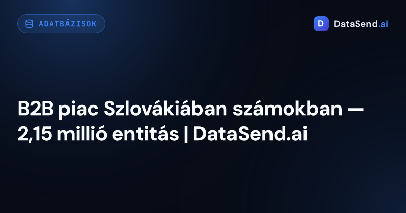 B2B piac Szlovákiában számokban — 2,15 millió entitás | DataSend.ai