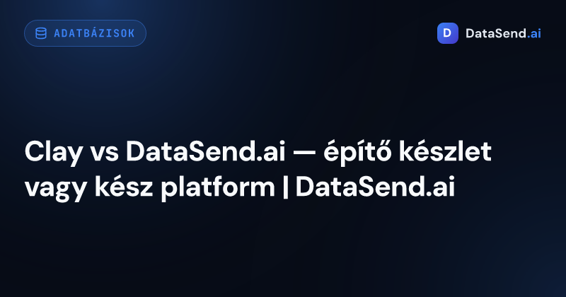 Clay vs DataSend.ai — építő készlet vagy kész platform | DataSend.ai