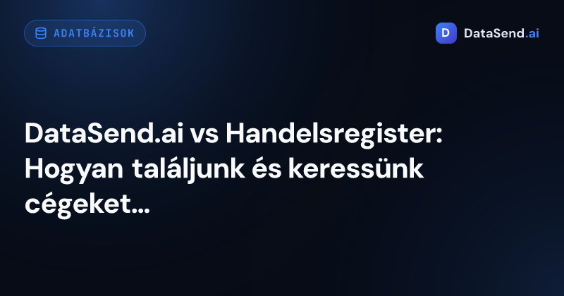 DataSend.ai vs Handelsregister: Hogyan találjunk és keressünk cégeket Németországban
