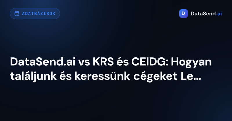 DataSend.ai vs KRS és CEIDG: Hogyan találjunk és keressünk cégeket Lengyelországban