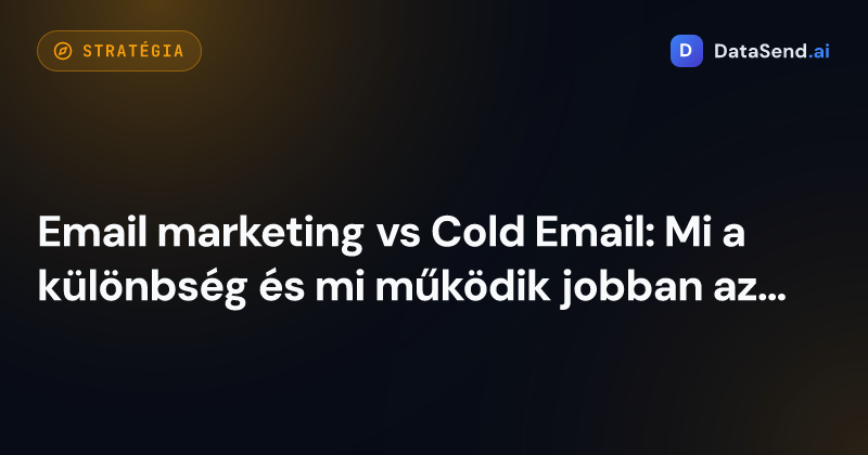 Email marketing vs Cold Email: Mi a különbség és mi működik jobban az ügyfélszerzéshez?