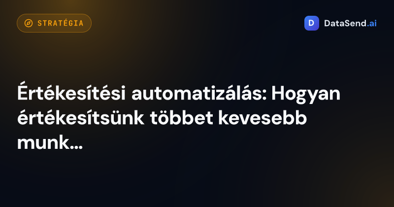 Értékesítési automatizálás: Hogyan értékesítsünk többet kevesebb munkával