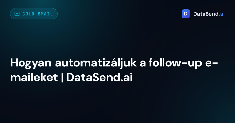Hogyan automatizáljuk a follow-up e-maileket | DataSend.ai