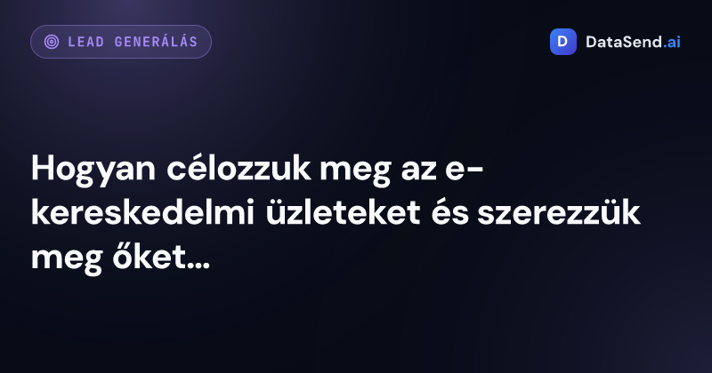Hogyan célozzuk meg az e-kereskedelmi üzleteket és szerezzük meg őket mint ügyfeleket