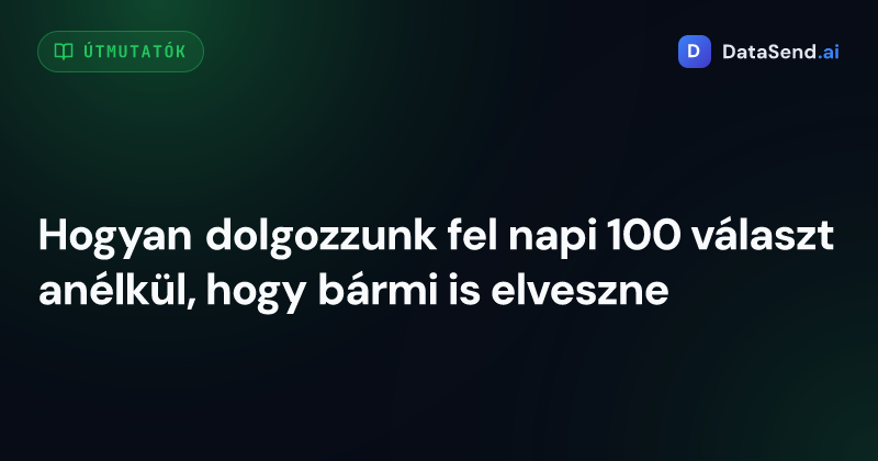 Hogyan dolgozzunk fel napi 100 választ anélkül, hogy bármi is elveszne