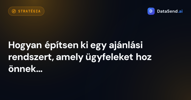 Hogyan építsen ki egy ajánlási rendszert, amely ügyfeleket hoz önnek megkeresés nélkül