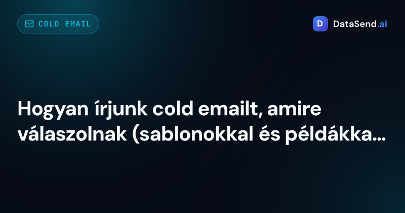 Hogyan írjunk cold emailt, amire válaszolnak (sablonokkal és példákkal)
