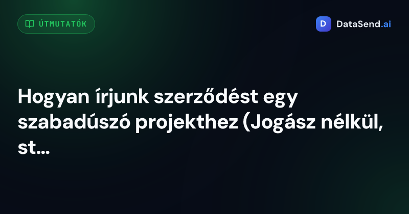 Hogyan írjunk szerződést egy szabadúszó projekthez (Jogász nélkül, stresszmentesen)