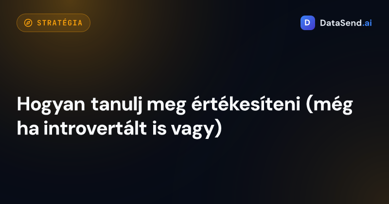 Hogyan tanulj meg értékesíteni (még ha introvertált is vagy)