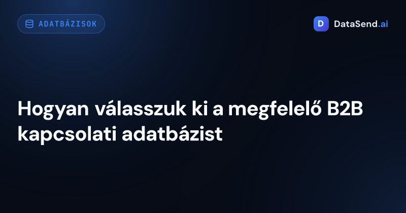 Hogyan válasszuk ki a megfelelő B2B kapcsolati adatbázist