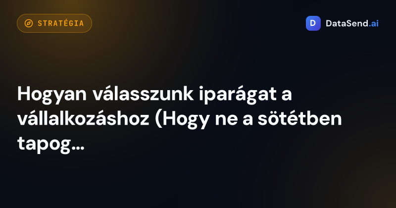 Hogyan válasszunk iparágat a vállalkozáshoz (Hogy ne a sötétben tapogatózzunk)