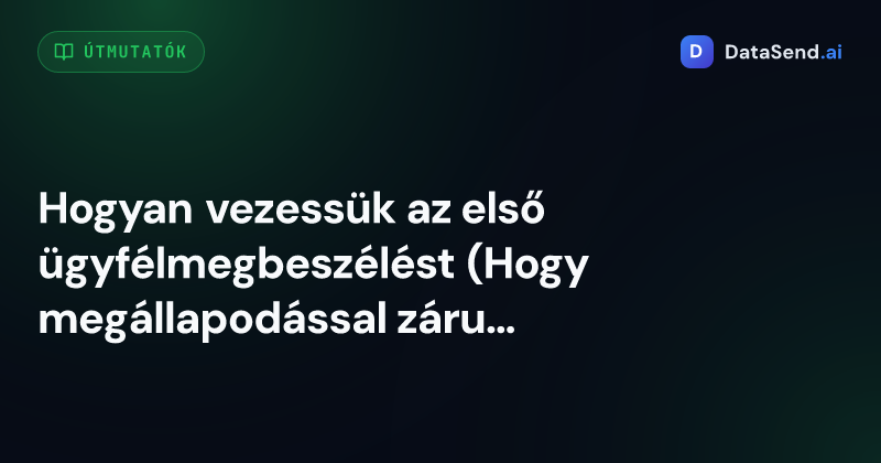 Hogyan vezessük az első ügyfélmegbeszélést (Hogy megállapodással záruljon, ne csak kávéval)
