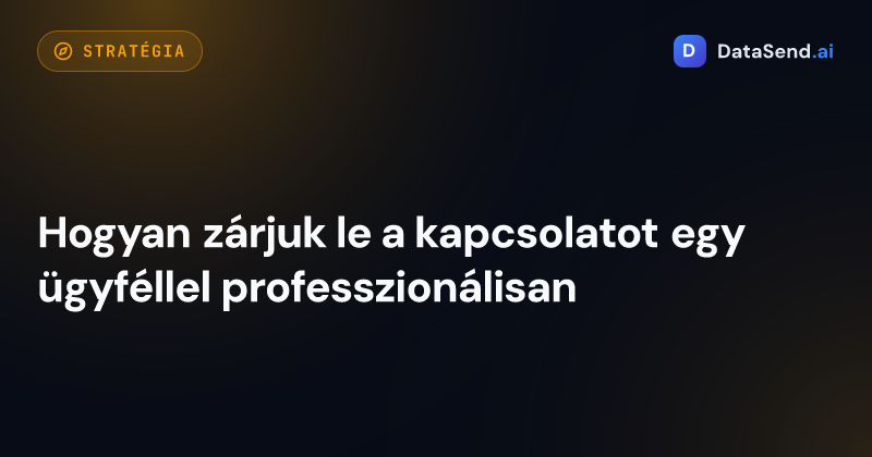 Hogyan zárjuk le a kapcsolatot egy ügyféllel professzionálisan