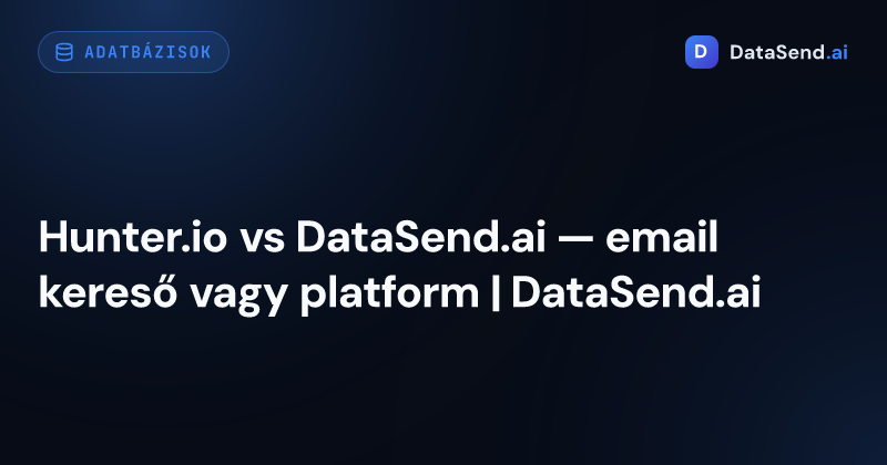 Hunter.io vs DataSend.ai — email kereső vagy platform | DataSend.ai