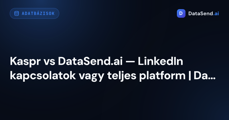 Kaspr vs DataSend.ai — LinkedIn kapcsolatok vagy teljes platform | DataSend.ai