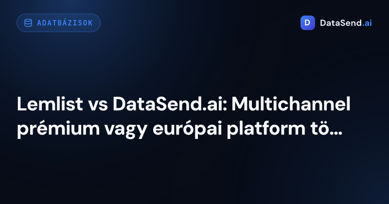 Lemlist vs DataSend.ai: Multichannel prémium vagy európai platform töredék áron?