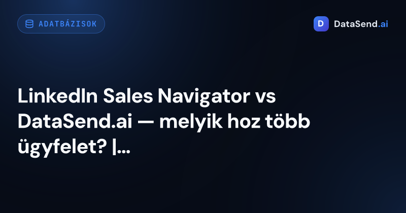 LinkedIn Sales Navigator vs DataSend.ai — melyik hoz több ügyfelet? | DataSend.ai