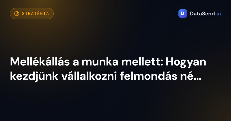 Mellékállás a munka mellett: Hogyan kezdjünk vállalkozni felmondás nélkül