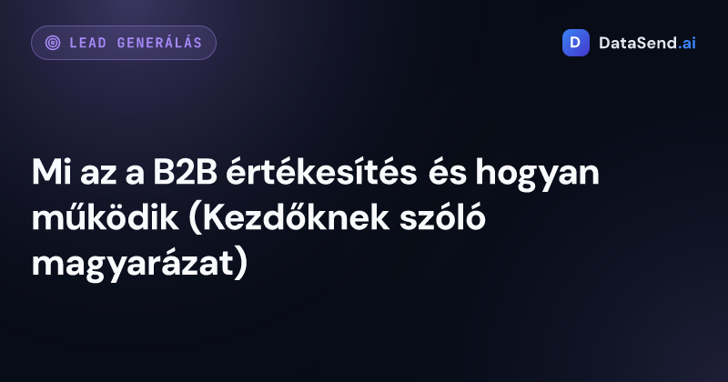 Mi az a B2B értékesítés és hogyan működik (Kezdőknek szóló magyarázat)