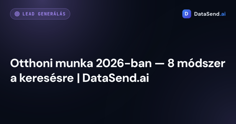 Otthoni munka 2026-ban — 8 módszer a keresésre | DataSend.ai