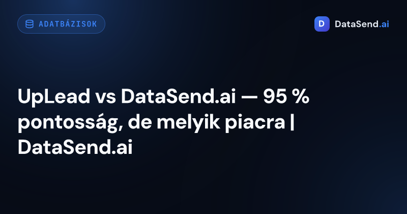 UpLead vs DataSend.ai — 95 % pontosság, de melyik piacra | DataSend.ai