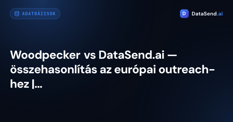 Woodpecker vs DataSend.ai — összehasonlítás az európai outreach-hez | DataSend.ai