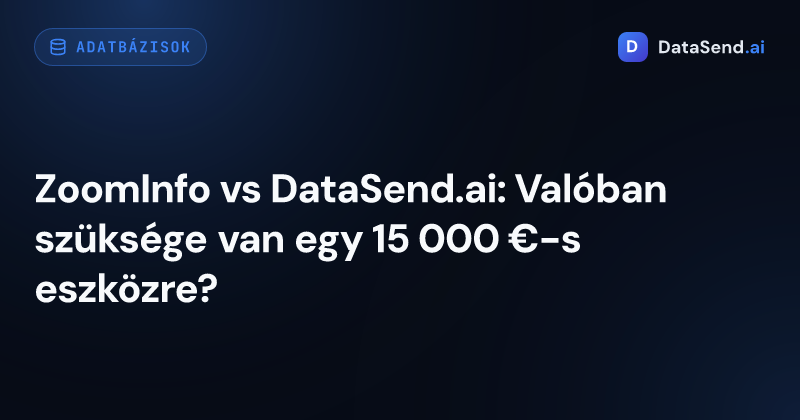 ZoomInfo vs DataSend.ai: Valóban szüksége van egy 15 000 €-s eszközre?