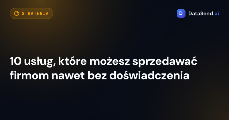 10 usług, które możesz sprzedawać firmom nawet bez doświadczenia