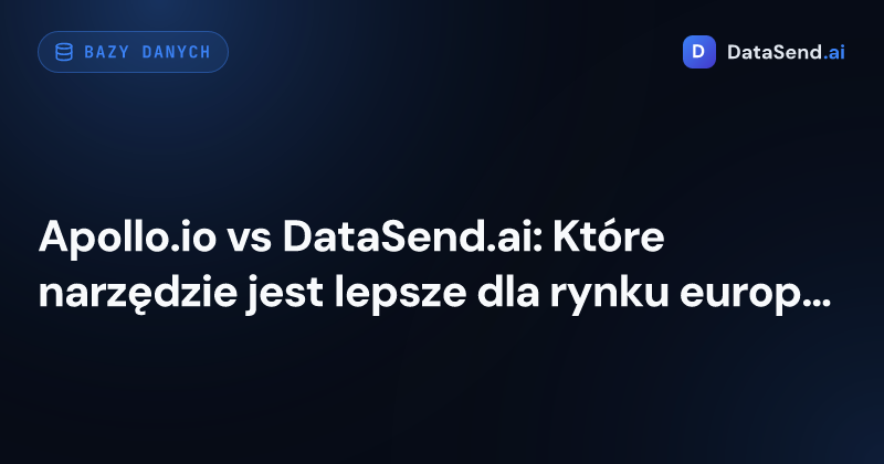 Apollo.io vs DataSend.ai: Które narzędzie jest lepsze dla rynku europejskiego?