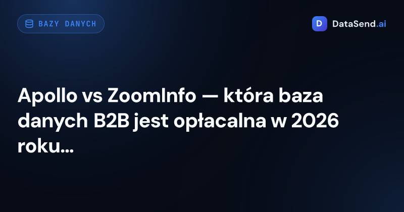 Apollo vs ZoomInfo — która baza danych B2B jest opłacalna w 2026 roku | DataSend.ai