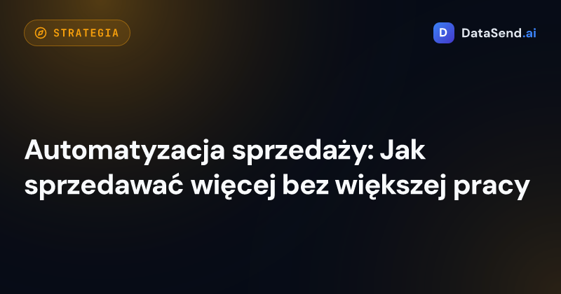 Automatyzacja sprzedaży: Jak sprzedawać więcej bez większej pracy