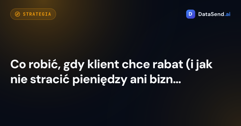 Co robić, gdy klient chce rabat (i jak nie stracić pieniędzy ani biznesu)