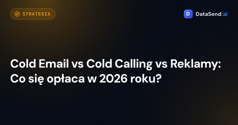 Cold Email vs Cold Calling vs Reklamy: Co się opłaca w 2026 roku?