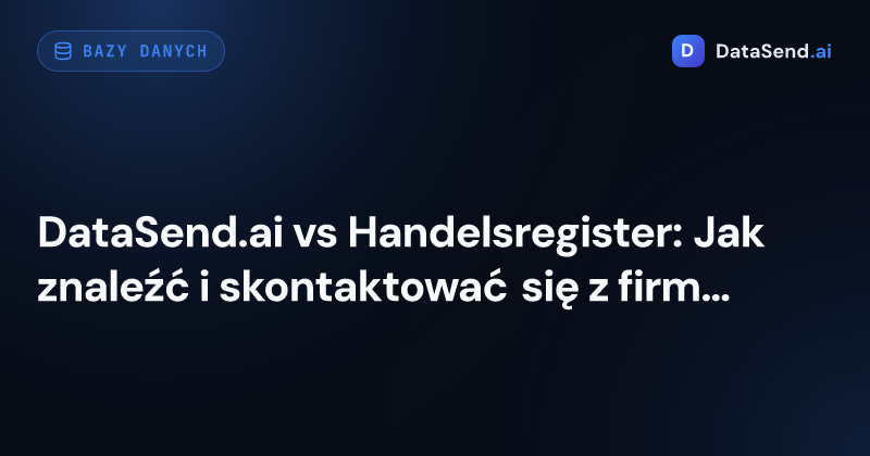 DataSend.ai vs Handelsregister: Jak znaleźć i skontaktować się z firmami w Niemczech