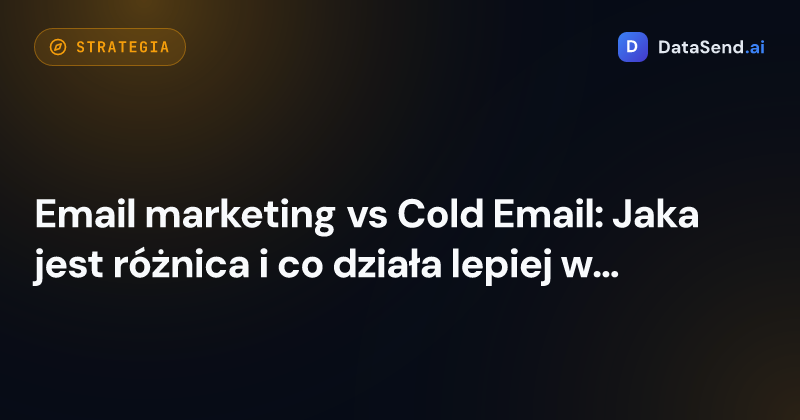 Email marketing vs Cold Email: Jaka jest różnica i co działa lepiej w pozyskiwaniu klientów?