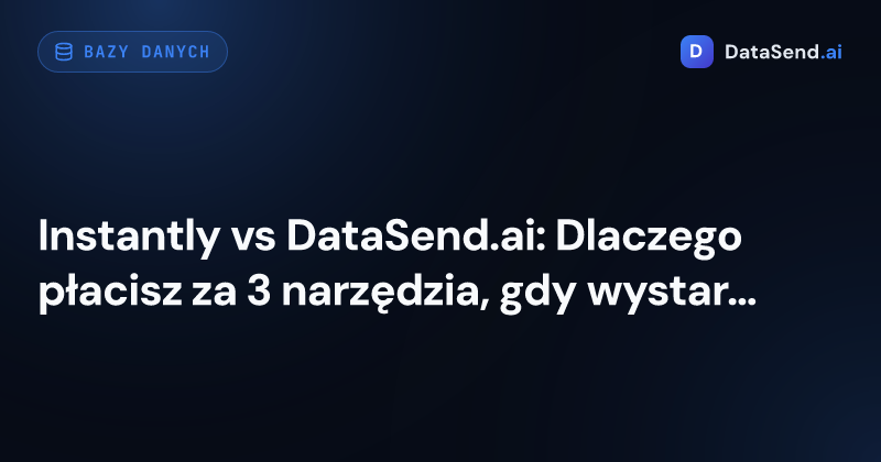 Instantly vs DataSend.ai: Dlaczego płacisz za 3 narzędzia, gdy wystarczy jedno?