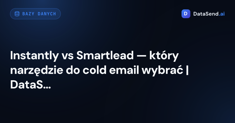 Instantly vs Smartlead — który narzędzie do cold email wybrać | DataSend.ai