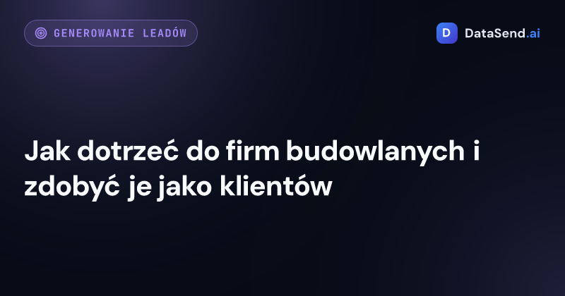 Jak dotrzeć do firm budowlanych i zdobyć je jako klientów