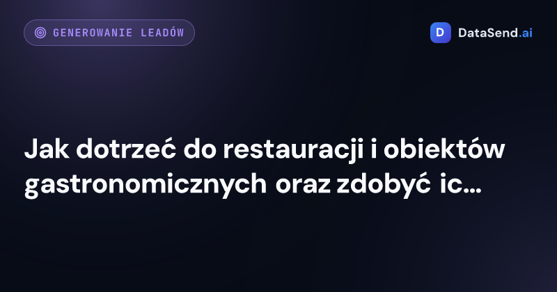 Jak dotrzeć do restauracji i obiektów gastronomicznych oraz zdobyć ich jako klientów
