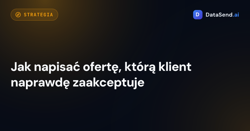 Jak napisać ofertę, którą klient naprawdę zaakceptuje