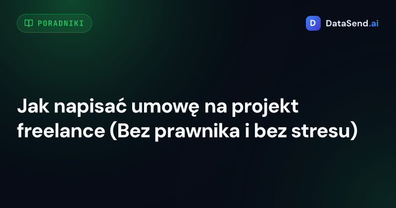 Jak napisać umowę na projekt freelance (Bez prawnika i bez stresu)