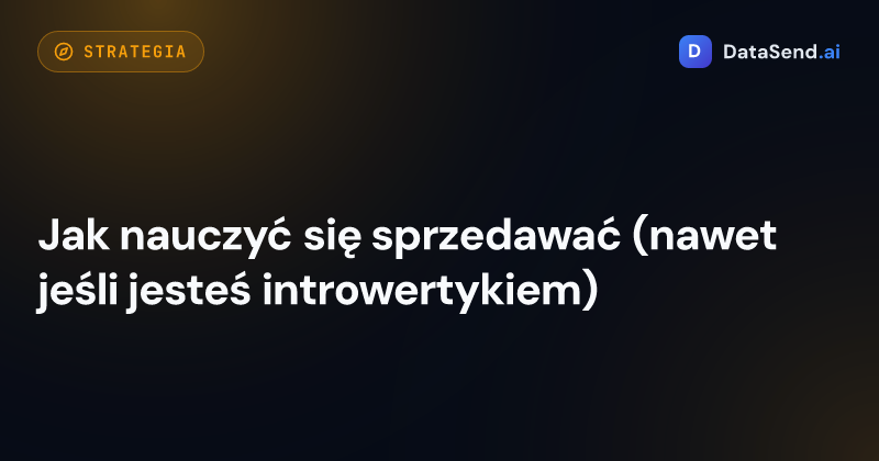 Jak nauczyć się sprzedawać (nawet jeśli jesteś introwertykiem)