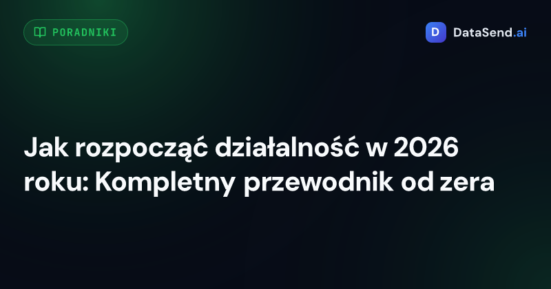 Jak rozpocząć działalność w 2026 roku: Kompletny przewodnik od zera