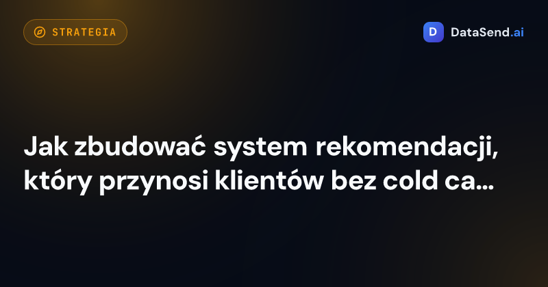 Jak zbudować system rekomendacji, który przynosi klientów bez cold callingu