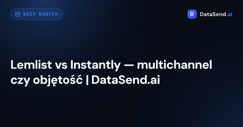 Lemlist vs Instantly — multichannel czy objętość | DataSend.ai