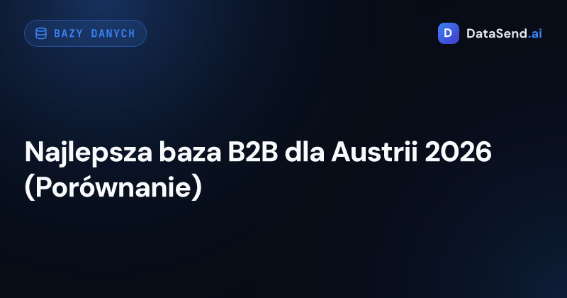 Najlepsza baza B2B dla Austrii 2026 (Porównanie)