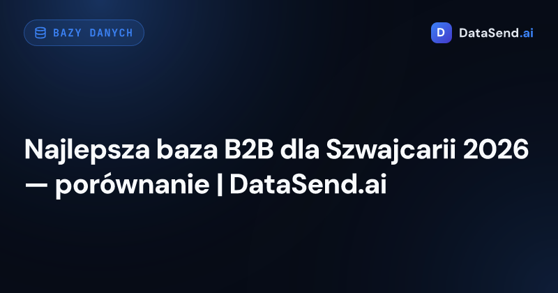 Najlepsza baza B2B dla Szwajcarii 2026 — porównanie | DataSend.ai