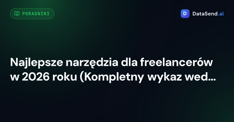 Najlepsze narzędzia dla freelancerów w 2026 roku (Kompletny wykaz według kategorii)