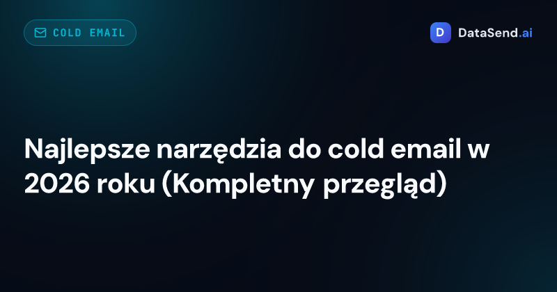 Najlepsze narzędzia do cold email w 2026 roku (Kompletny przegląd)