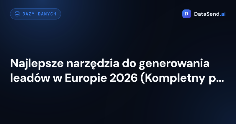 Najlepsze narzędzia do generowania leadów w Europie 2026 (Kompletny przegląd)